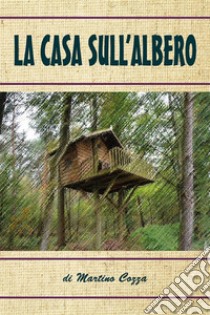 La casa sull'albero. E-book. Formato EPUB ebook di Martino Cozza