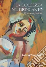 La dolcezza del disincanto. Parole e poesie. E-book. Formato EPUB ebook