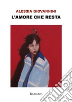 L'amore che resta. E-book. Formato EPUB ebook