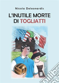 L'inutile morte di Togliatti. E-book. Formato EPUB ebook