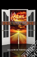 La facile via dell'illusione. E-book. Formato EPUB ebook