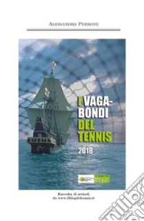 I vagabondi del Tennis 2018. E-book. Formato PDF ebook di Alessandro Perrone