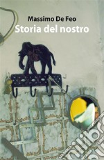 Storia del nostro. E-book. Formato EPUB