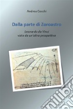 Dalla parte di Zoroastro. Leonardo da Vinci visto da un’altra prospettiva. E-book. Formato EPUB