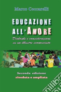 Educazione all'amore. Dialoghi e considerazioni su un illustre sconosciuto. E-book. Formato EPUB ebook di Marco Ceccarelli