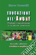 Educazione all&apos;amore. Dialoghi e considerazioni su un illustre sconosciuto. E-book. Formato EPUB ebook