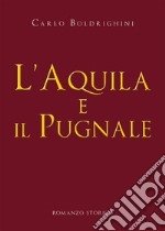 L'aquila e il pugnale. E-book. Formato EPUB ebook