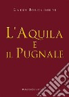 L'aquila e il pugnale. E-book. Formato EPUB ebook