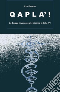 Qapla', Le lingue inventate del cinema e della TV. E-book. Formato EPUB ebook di Eva Danese