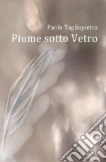 Piume sotto Vetro. E-book. Formato EPUB ebook