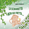 La scimmietta non ha fretta.... E-book. Formato EPUB ebook