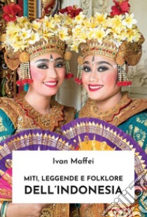 Miti, leggende e folklore dell'Indonesia. E-book. Formato EPUB ebook di Ivan Maffei