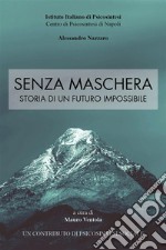 Senza Maschera - Storia di un Futuro Impossibile. E-book. Formato EPUB ebook