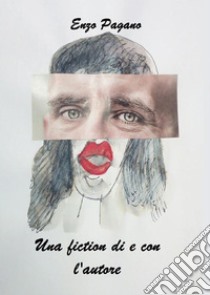 Una fiction di e con l'autore. E-book. Formato EPUB ebook di Enzo Pagano