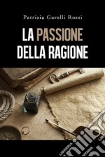 La Passione della ragione. E-book. Formato EPUB ebook