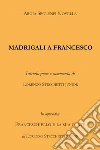 Madrigali a Francesco. E-book. Formato EPUB ebook di Argia Sbolenfi Novella