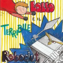 Lollo e il terribile Roboglut. E-book. Formato EPUB ebook di Silvia Concilio