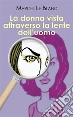 La donna vista attraverso la lente dell’uomo. E-book. Formato EPUB