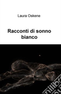 Racconti di sonno bianco. E-book. Formato EPUB ebook di Laura Oskene