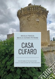 Casa CufaroUna famiglia di Venosa tra fatti storici e storie private da metà ottocento. E-book. Formato EPUB ebook di Nicola Frasca