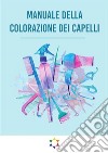 Manuale Della Colorazione dei Capelli. E-book. Formato EPUB ebook di Simone De Gregorio