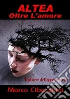 Altea Oltre l'amore. E-book. Formato EPUB ebook di Marco Cibecchini