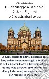 Guida viaggio a Berlino di 2, 3, 4 o 5 giorni. E-book. Formato EPUB ebook di Maurizio Olivieri