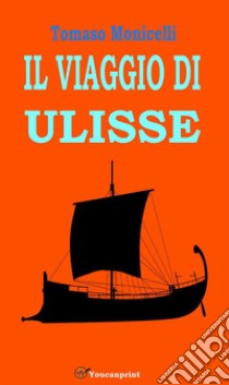 Il viaggio di Ulisse. E-book. Formato EPUB ebook di Tomaso Monicelli