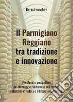 Il Parmigiano Reggiano tra tradizione e innovazione. E-book. Formato EPUB ebook