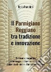 Il Parmigiano Reggiano tra tradizione e innovazione. E-book. Formato EPUB ebook