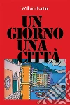 Un giorno, una città. E-book. Formato EPUB ebook di William Fantini