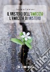 Il mistero dell'amicizia, l'amicizia di mistero. E-book. Formato EPUB ebook