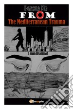 Rescue Me From The Mediterranean Trauma. E-book. Formato EPUB ebook