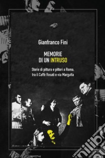 Memorie di un intruso. E-book. Formato EPUB ebook di Gianfranco Fini