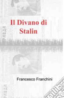 Il Divano di Stalin. E-book. Formato EPUB ebook di Francesco Franchini