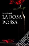 La rosa rossa. E-book. Formato EPUB ebook