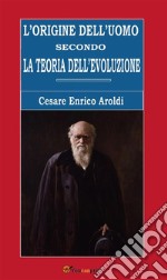 L’origine dell’uomo secondo la teoria dell’evoluzione. E-book. Formato EPUB ebook