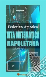 Vita matematica napoletana (studio storico, biografico, bibliografico). E-book. Formato EPUB ebook