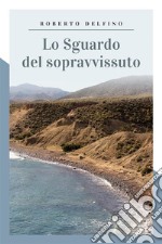 Lo sguardo del sopravvissuto. E-book. Formato EPUB ebook