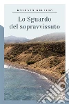 Lo sguardo del sopravvissuto. E-book. Formato EPUB ebook