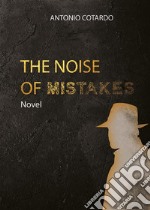 The noise of mistakes. E-book. Formato EPUB ebook