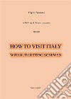 How to visit Italy.... E-book. Formato EPUB ebook di Giglio Reduzzi