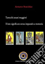 Tarocchi arcani maggiori.Il loro significato senza impararlo a memoria. Cartomanzia pratica. E-book. Formato EPUB ebook