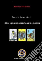 Tarocchi arcani minori. Il loro significato senza impararlo a memoria. Cartomanzia pratica. E-book. Formato EPUB ebook