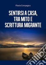 Sentirsi a casa, tra mito e scrittura migrante. E-book. Formato EPUB ebook