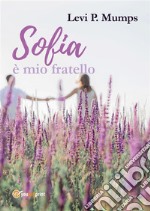 Sofia è mio fratello. E-book. Formato EPUB ebook