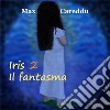 Iris il fantasma. E-book. Formato EPUB ebook di Max Careddu