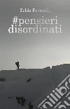 #pensieri disordinati. E-book. Formato EPUB ebook di Zelda Peverelli