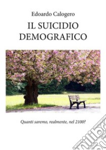 Il suicidio demografico. E-book. Formato EPUB ebook di edoardo calogero