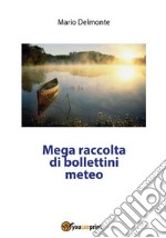 Mega raccolta di bollettini meteo. E-book. Formato EPUB ebook